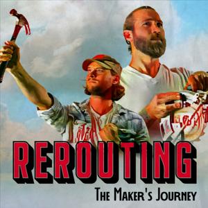 Rerouting: The Maker's Journey
