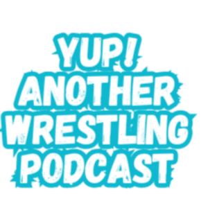 YUP! ANOTHER WRESTLING PODCAST