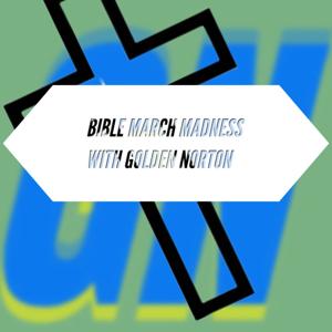 BIBLE MARCH MADNESS WITH GOLDEN NORTON