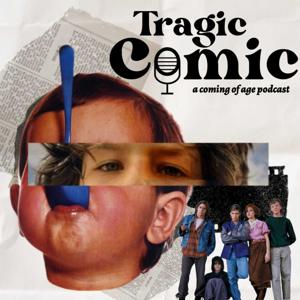 Tragicomic: A Coming Of Age Podcast