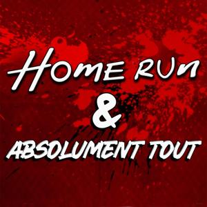 "Home Run" & "Absolument tout"