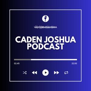 Caden Joshua Podcast