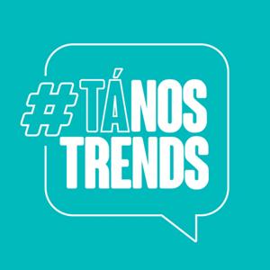 #TáNosTrends