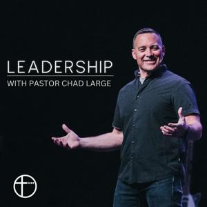 LEADERSHIP: A Podcast by Chad Large