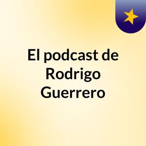 El podcast de Rodrigo Guerrero