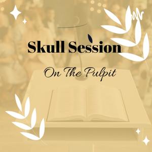 Skull Session On The Pulpit