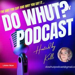 DO WHUT PODCAST?!