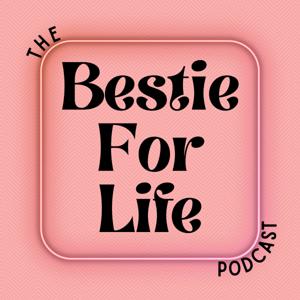 Bestie For Life Podcast