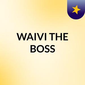 WAIVI THE BOSS