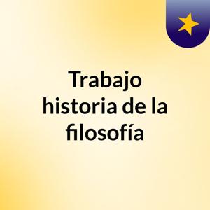 Trabajo historia de la filosofía