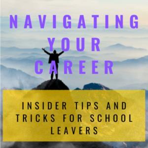 Navigating Your Career: Insider Tips and Tricks for School Leavers