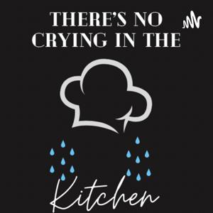 There’s No Crying in the Kitchen
