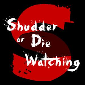 Shudder or Die Watching