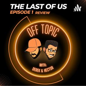 OFF TOPIC With: Derek & Hector