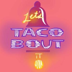 Let's Taco Bout It