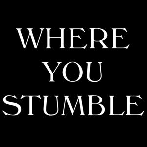 Where You Stumble