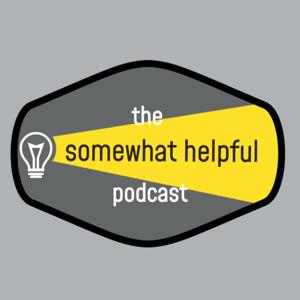 The Somewhat Helpful Podcast