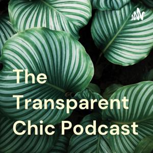 The Transparent Chic Podcast