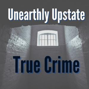 Unearthly Upstate: True Crime