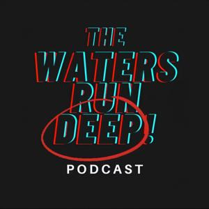 The Waters Run Deep!