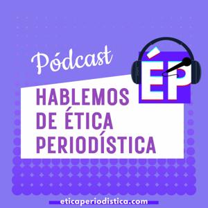Hablemos de Ética Periodística