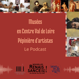 Musées en Centre Val de Loire - Le Podcast