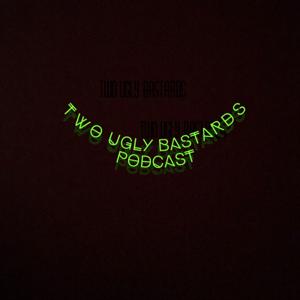 The Two Ugly Bastards Podcast