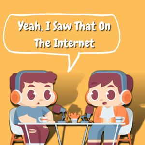 Yeah, I Saw That On The Internet