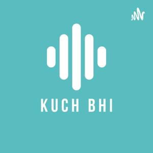 KUCH BHI