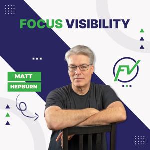 The Focus Visibility Podcast With Matt Hepburn