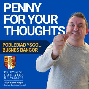 Penny for your Thoughts gan Ysgol Busnes Bangor