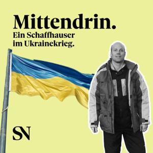 Mittendrin. Ein Schaffhauser im Ukrainekrieg