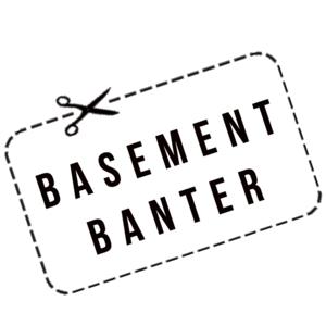 Basement Banter