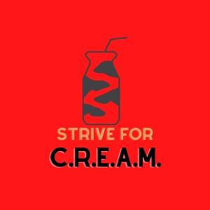Strive For C.R.E.A.M.