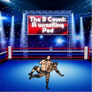 The 3 Count: A Wrestling Pod