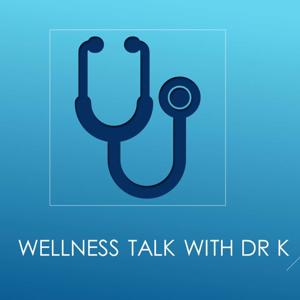 Wellness Talk with Dr K