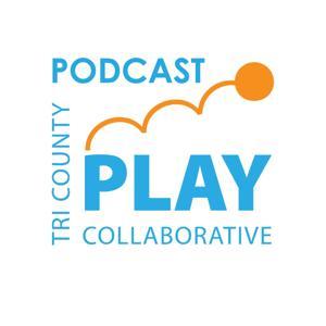 TRI COUNTY PLAY COLLABORATIVE PODCAST