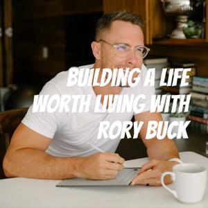 Building a Life Worth Living with Rory Buck