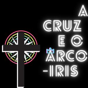 A Cruz e o Arco-íris
