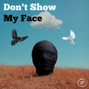 Don't Show My Face