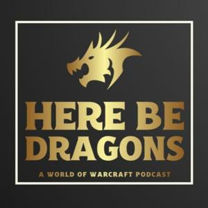 Here Be Dragons - A World of Warcraft Podcast