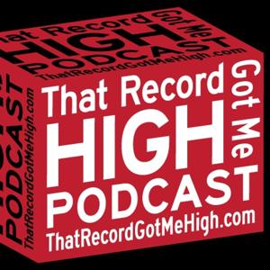 That Record Got Me High Podcast