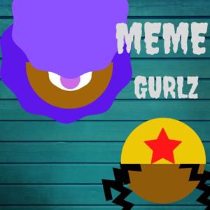 Meme Gurlz