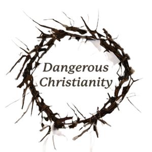 Dangerous Christianity