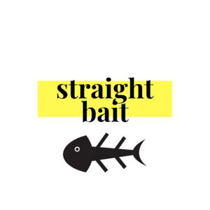 Straight Bait