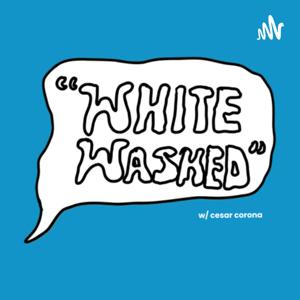 “Whitewashed” with Cesar Corona