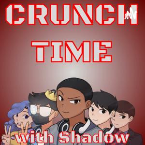 Crunch Time w/ Shadow