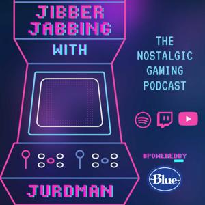 Jibber Jabbing with Jurdman: The Nostalgic Gaming Podcast