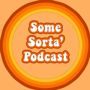 Some Sorta' Podcast