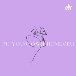 Be Your Own Homegirl